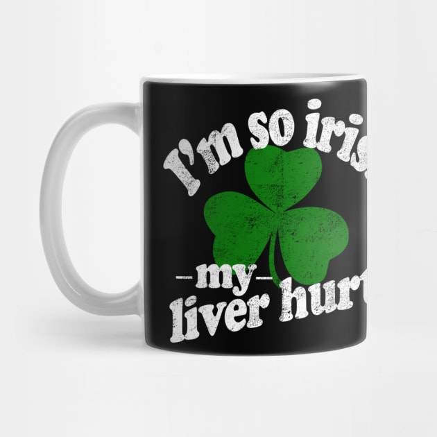 Im So Irish My Liver Hurts - Inappropriate St Patricks Day Shirts, Irish Pride, Irish Drinking Squad, St Patricks Day 2018, St Pattys Day, St Patricks Day Shirts by BlueTshirtCo